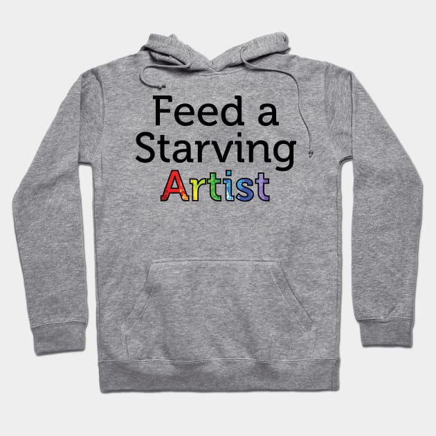 Feed a Starving Artist Hoodie by EMthatwonders